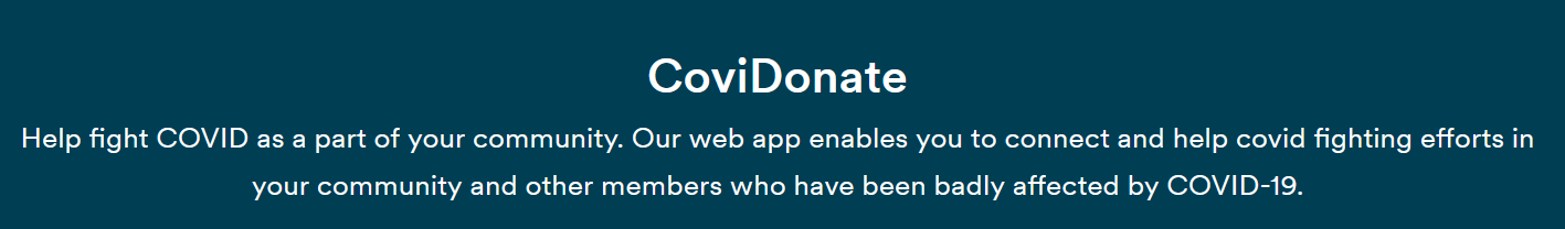 Help fight COVID as a part of your community. Our web app enables you to connect and help covid fighting efforts in your community and other members who have been badly affected by COVID-19.